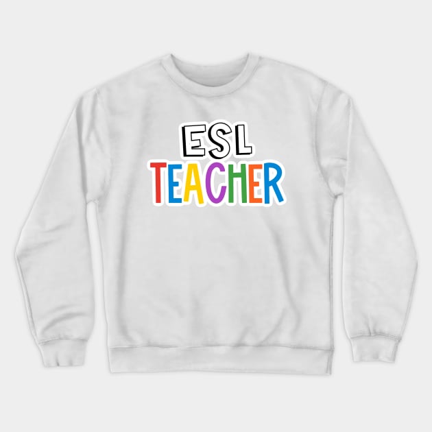 Rainbow ESL Teacher Crewneck Sweatshirt by broadwaygurl18